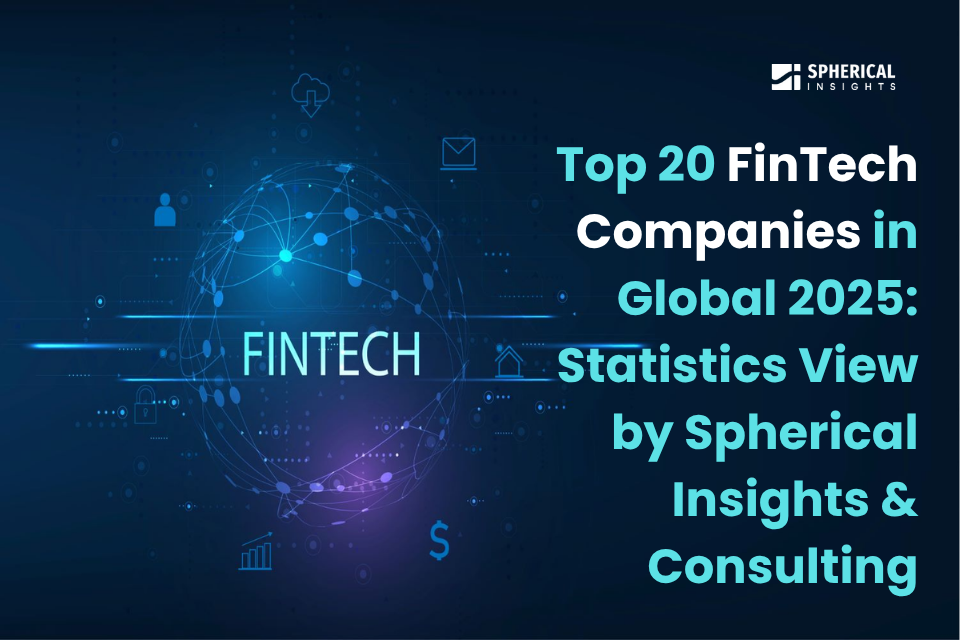2025年版 世界のFinTech企業トップ20：Spherical Insights & Consultingによる統計的分析