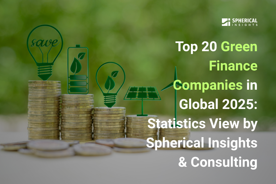 2025 年世界のグリーン金融企業トップ 20: Spherical Insights & Consulting による統計ビュー