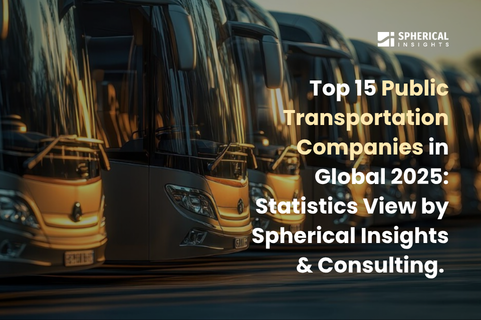2025年 世界の公共交通機関企業トップ15：Spherical Insights and Consultingによる統計的分析